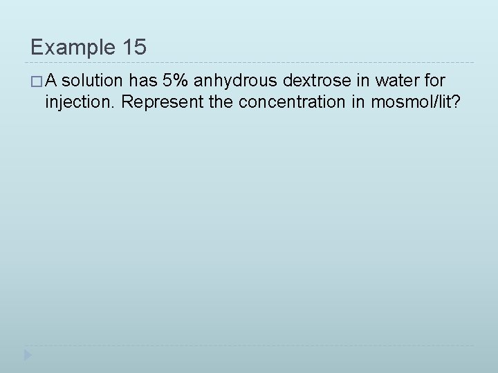 Example 15 �A solution has 5% anhydrous dextrose in water for injection. Represent the