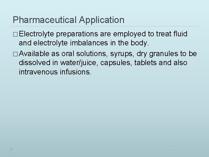 Pharmaceutical Application � Electrolyte preparations are employed to treat fluid and electrolyte imbalances in