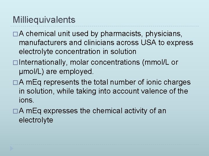 Milliequivalents �A chemical unit used by pharmacists, physicians, manufacturers and clinicians across USA to
