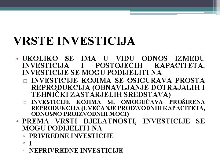 VRSTE INVESTICIJA • UKOLIKO SE IMA U VIDU ODNOS IZMEĐU INVESTICIJA I POSTOJEĆIH KAPACITETA,