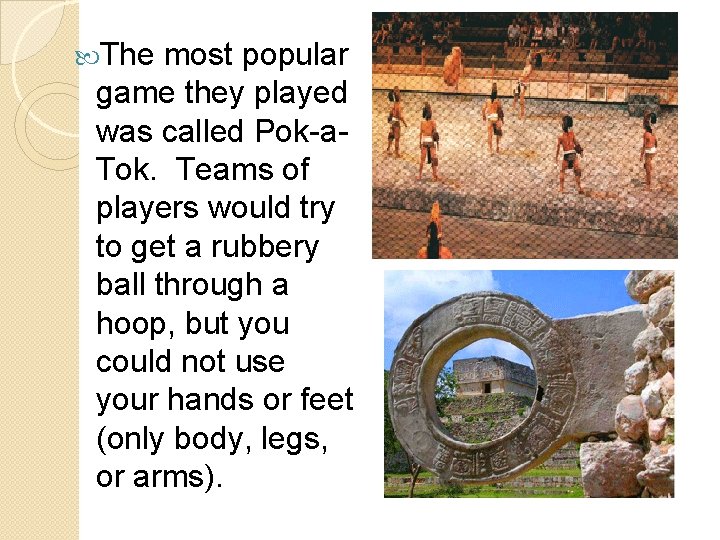  The most popular game they played was called Pok-a. Tok. Teams of players