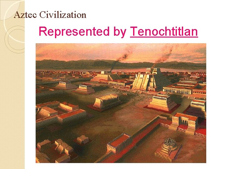 Aztec Civilization Represented by Tenochtitlan 