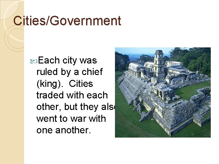Cities/Government Each city was ruled by a chief (king). Cities traded with each other,