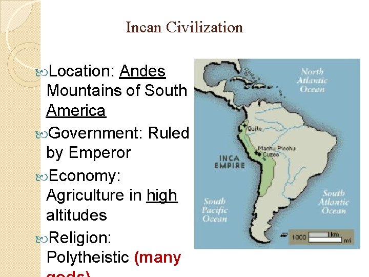 Incan Civilization Location: Andes Mountains of South America Government: Ruled by Emperor Economy: Agriculture