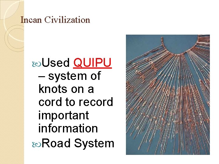 Incan Civilization Used QUIPU – system of knots on a cord to record important