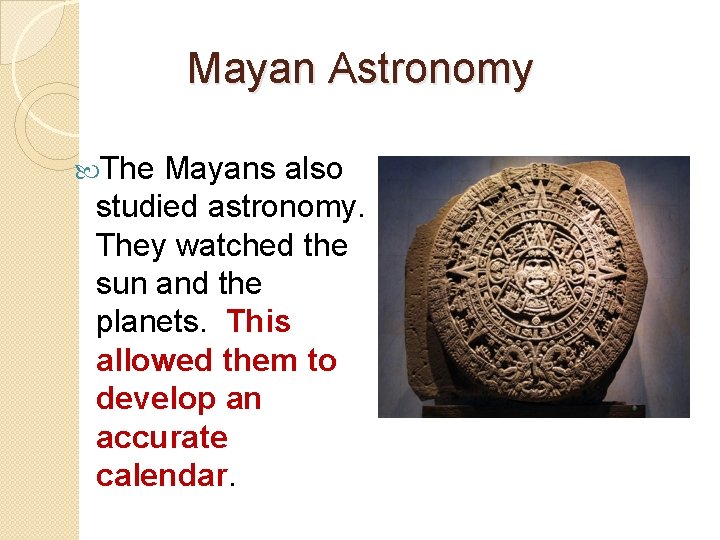 Mayan Astronomy The Mayans also studied astronomy. They watched the sun and the planets.