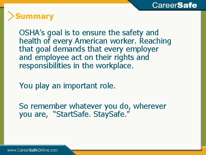 Summary OSHA’s goal is to ensure the safety and health of every American worker. Summary OSHA’s goal is to ensure the safety and health of every American worker.