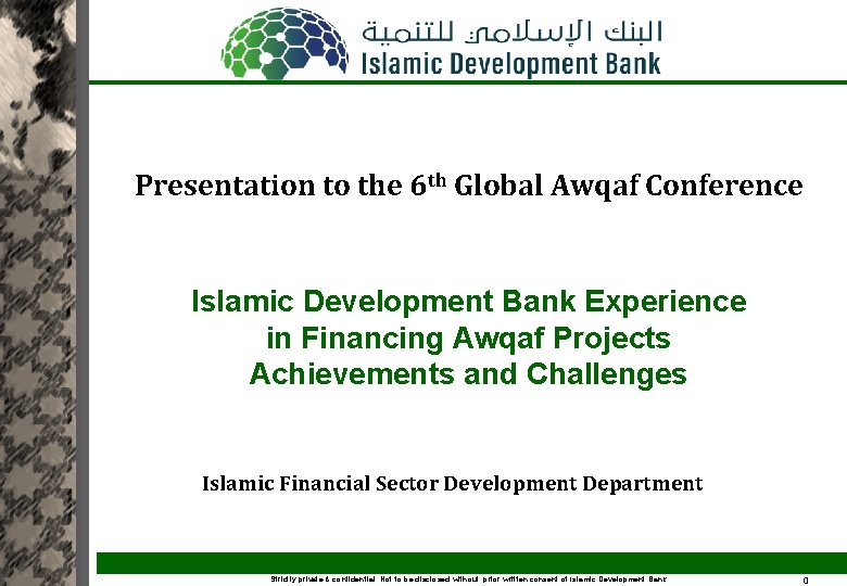 Presentation to the 6 th Global Awqaf Conference Islamic Development Bank Experience in Financing