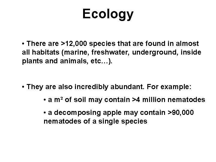 Ecology • There are >12, 000 species that are found in almost all habitats