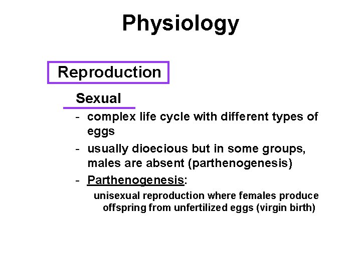 Physiology Reproduction Sexual - complex life cycle with different types of eggs - usually