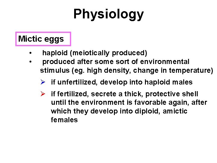 Physiology Mictic eggs • • haploid (meiotically produced) produced after some sort of environmental