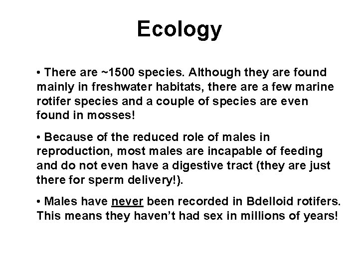 Ecology • There are ~1500 species. Although they are found mainly in freshwater habitats,