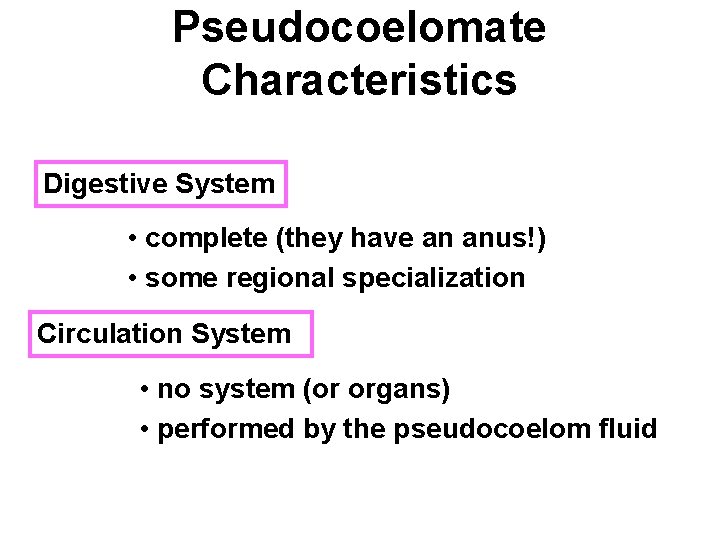 Pseudocoelomate Characteristics Digestive System • complete (they have an anus!) • some regional specialization