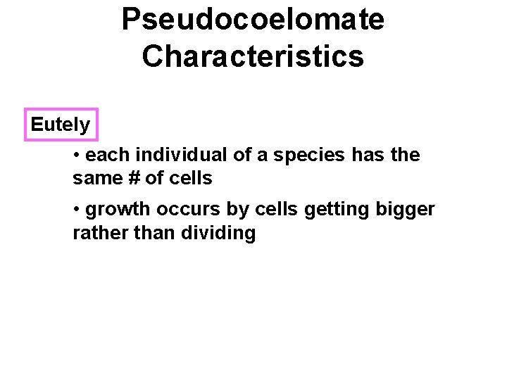 Pseudocoelomate Characteristics Eutely • each individual of a species has the same # of