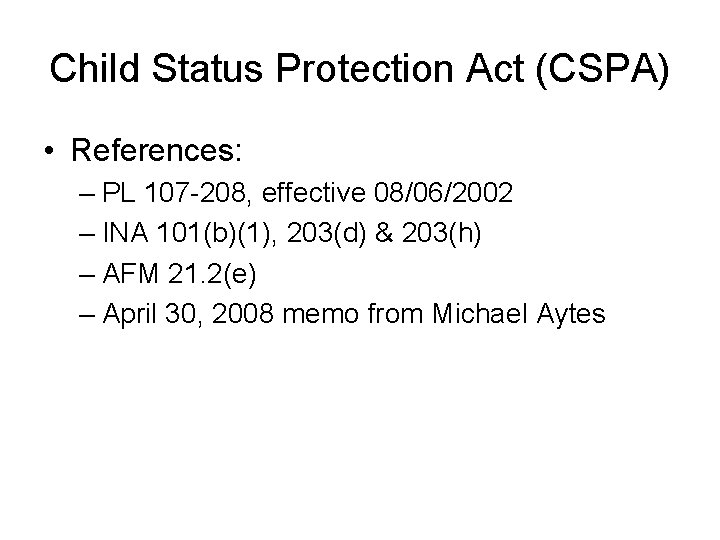 Child Status Protection Act (CSPA) • References: – PL 107 -208, effective 08/06/2002 –