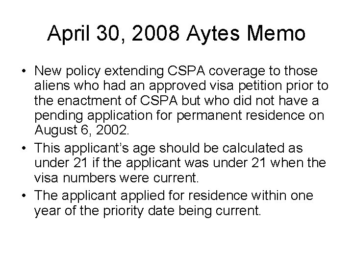 April 30, 2008 Aytes Memo • New policy extending CSPA coverage to those aliens