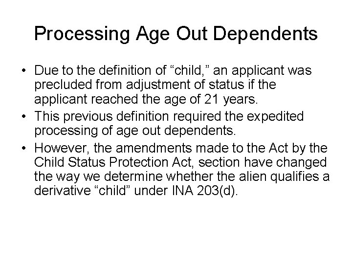 Processing Age Out Dependents • Due to the definition of “child, ” an applicant