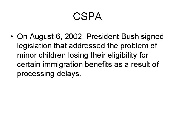 CSPA • On August 6, 2002, President Bush signed legislation that addressed the problem