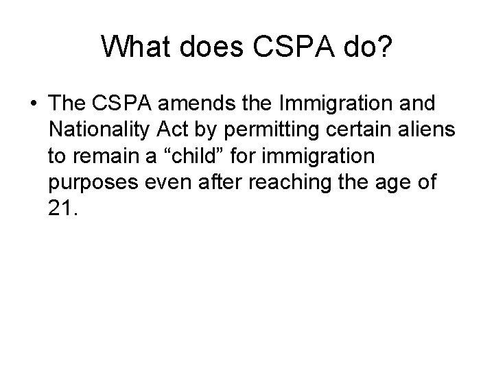 What does CSPA do? • The CSPA amends the Immigration and Nationality Act by