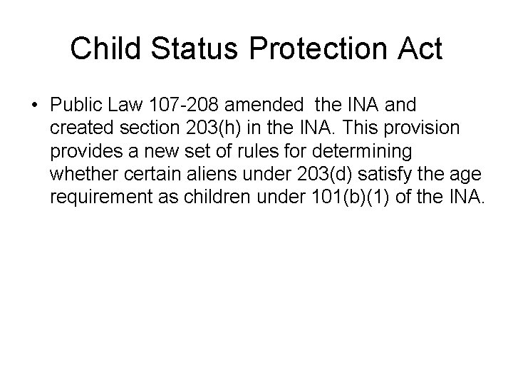 Child Status Protection Act • Public Law 107 -208 amended the INA and created