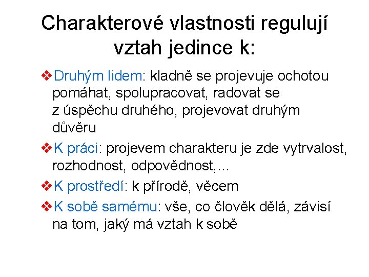 Charakterové vlastnosti regulují vztah jedince k: v. Druhým lidem: kladně se projevuje ochotou pomáhat,