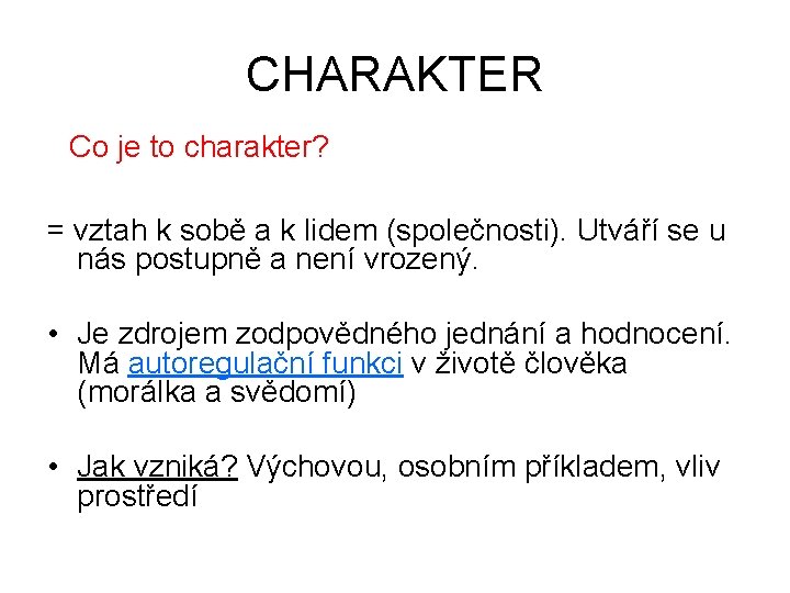 CHARAKTER Co je to charakter? = vztah k sobě a k lidem (společnosti). Utváří