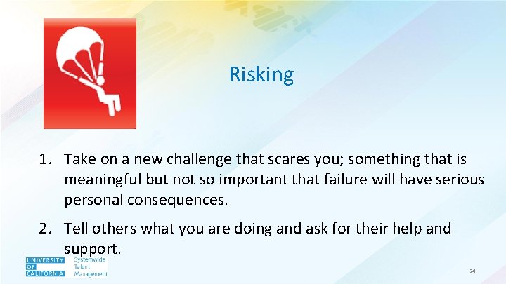 Risking 1. Take on a new challenge that scares you; something that is meaningful