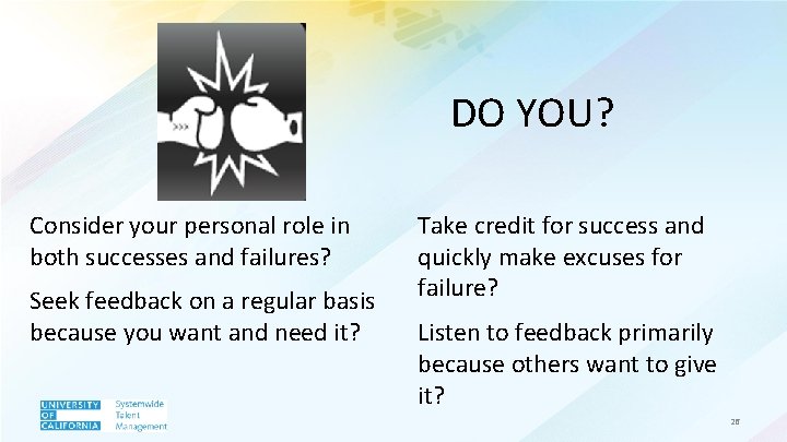 DO YOU? Consider your personal role in both successes and failures? Seek feedback on