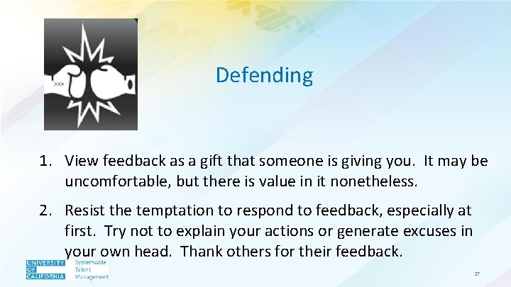 Defending 1. View feedback as a gift that someone is giving you. It may