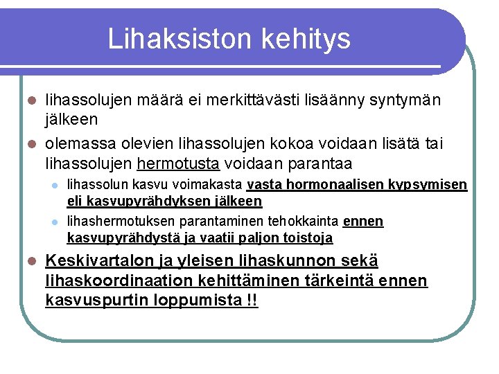 Lihaksiston kehitys lihassolujen määrä ei merkittävästi lisäänny syntymän jälkeen l olemassa olevien lihassolujen kokoa