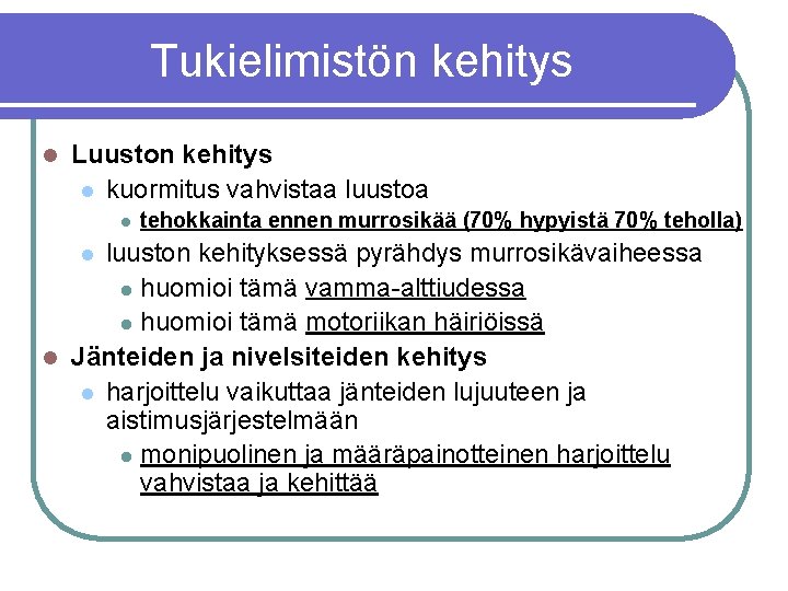 Tukielimistön kehitys l Luuston kehitys l kuormitus vahvistaa luustoa l tehokkainta ennen murrosikää (70%