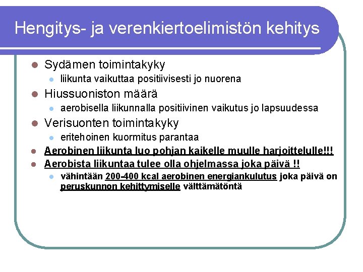 Hengitys- ja verenkiertoelimistön kehitys l Sydämen toimintakyky l l Hiussuoniston määrä l l liikunta