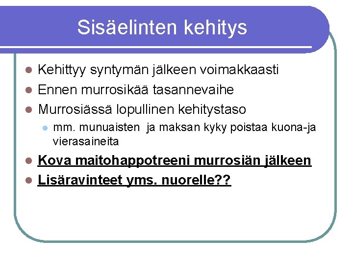 Sisäelinten kehitys Kehittyy syntymän jälkeen voimakkaasti l Ennen murrosikää tasannevaihe l Murrosiässä lopullinen kehitystaso