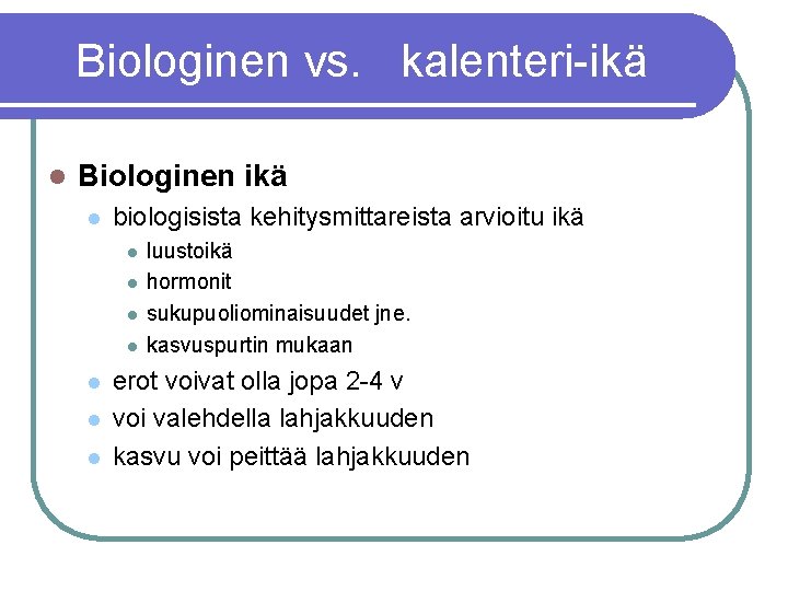 Biologinen vs. kalenteri-ikä l Biologinen ikä l biologisista kehitysmittareista arvioitu ikä l l l