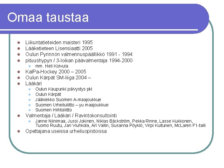 Omaa taustaa l l Liikuntatieteiden maisteri 1995 Lääketieteen Lisensiaatti 2005 Oulun Pyrinnön valmennuspäällikkö 1991