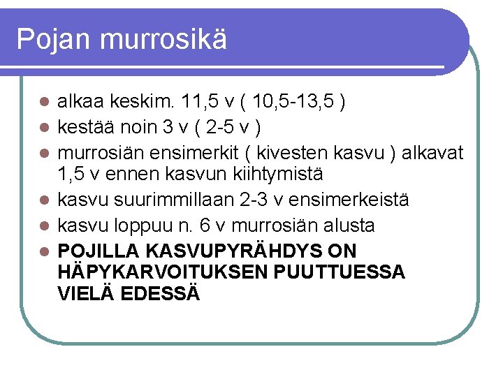 Pojan murrosikä l l l alkaa keskim. 11, 5 v ( 10, 5 -13,