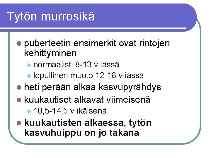 Tytön murrosikä l puberteetin ensimerkit ovat rintojen kehittyminen normaalisti 8 -13 v iässä l