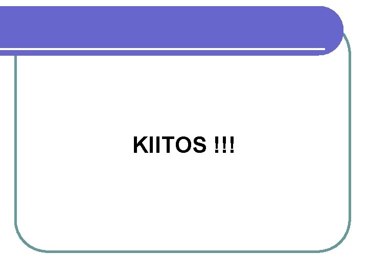 KIITOS !!! 