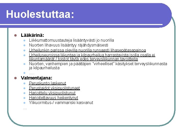 Huolestuttaa: l Lääkärinä: l l l l Liikkumattomuustauteja lisääntyvästi jo nuorilla Nuorten lihavuus lisääntyy