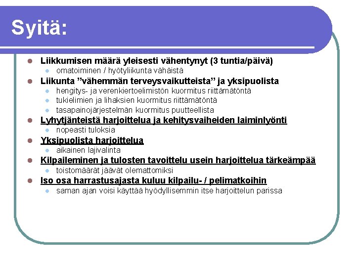 Syitä: l Liikkumisen määrä yleisesti vähentynyt (3 tuntia/päivä) l l Liikunta ”vähemmän terveysvaikutteista” ja