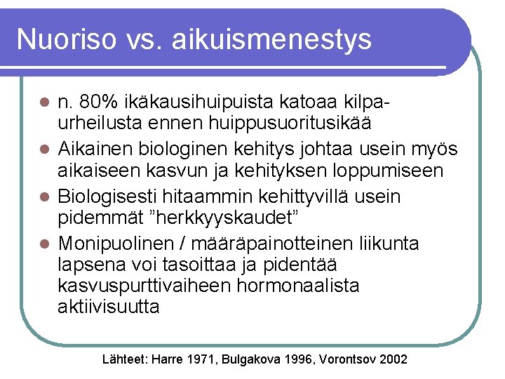 Nuoriso vs. aikuismenestys n. 80% ikäkausihuipuista katoaa kilpaurheilusta ennen huippusuoritusikää l Aikainen biologinen kehitys