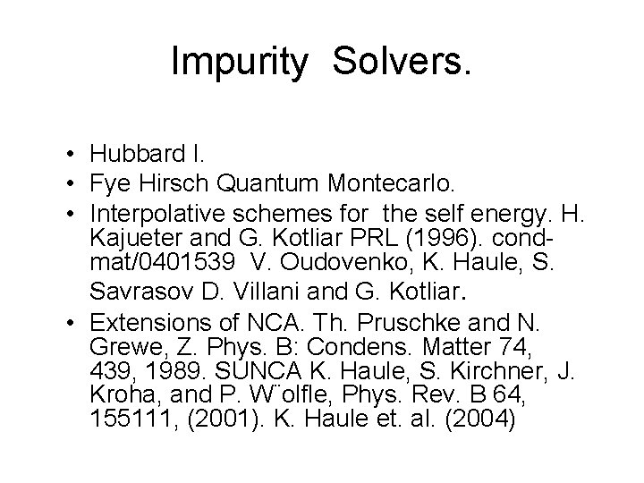 Impurity Solvers. • Hubbard I. • Fye Hirsch Quantum Montecarlo. • Interpolative schemes for