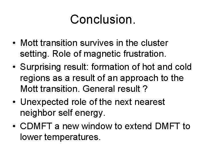 Conclusion. • Mott transition survives in the cluster setting. Role of magnetic frustration. •