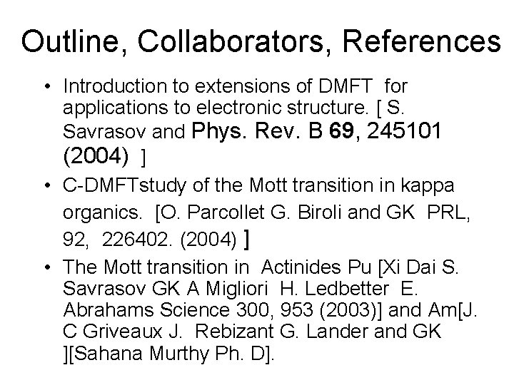 Outline, Collaborators, References • Introduction to extensions of DMFT for applications to electronic structure.