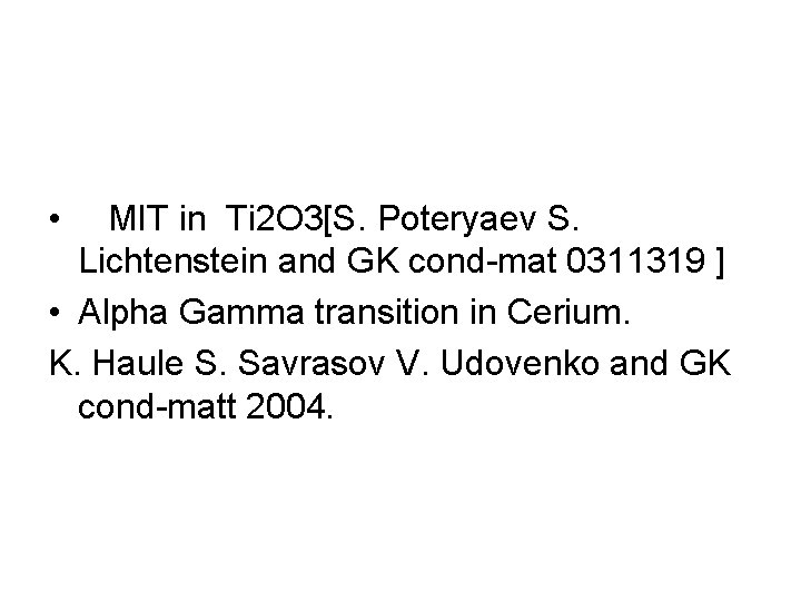  • MIT in Ti 2 O 3[S. Poteryaev S. Lichtenstein and GK cond-mat