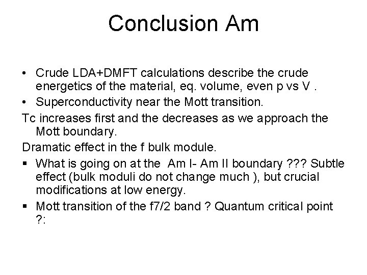 Conclusion Am • Crude LDA+DMFT calculations describe the crude energetics of the material, eq.