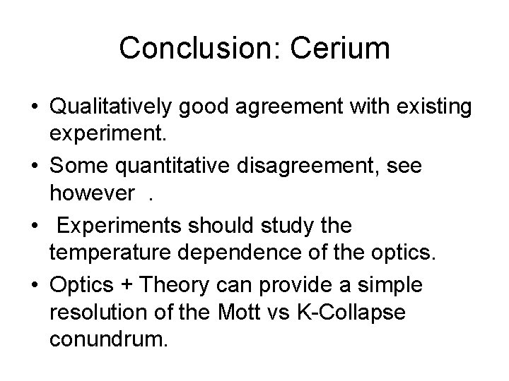 Conclusion: Cerium • Qualitatively good agreement with existing experiment. • Some quantitative disagreement, see Conclusion: Cerium • Qualitatively good agreement with existing experiment. • Some quantitative disagreement, see