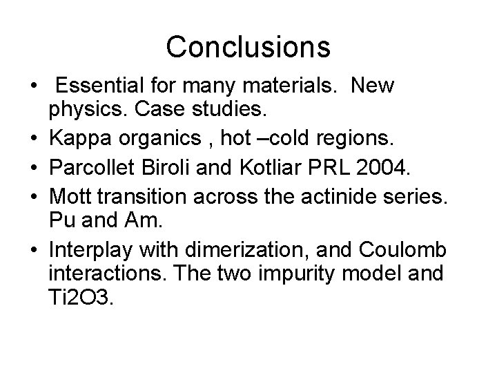 Conclusions • Essential for many materials. New physics. Case studies. • Kappa organics , Conclusions • Essential for many materials. New physics. Case studies. • Kappa organics ,