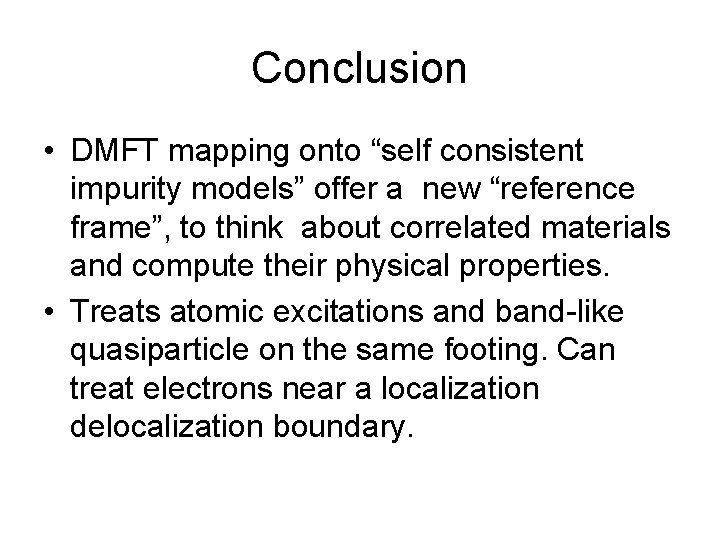 Conclusion • DMFT mapping onto “self consistent impurity models” offer a new “reference frame”,