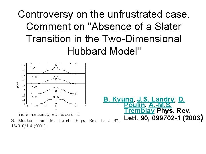 Controversy on the unfrustrated case. Comment on "Absence of a Slater Transition in the